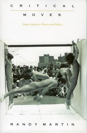 Martin, Randy. Critical Moves - Dance Studies in Theory and Politics. Duke University Press, 1998.