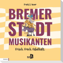 Bremer Stadtmusikanten - Frisch. Frech. Fabelhaft.