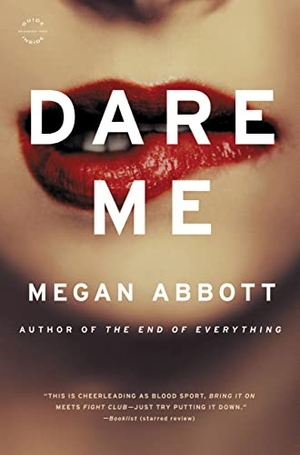 Abbott, Megan. Dare Me: A Novel. Hachette Book Group USA, 2013.
