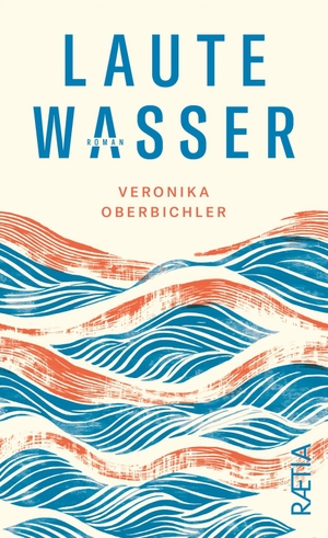 Oberbichler, Veronika. Laute Wasser - Roman. Edition Raetia, 2026.