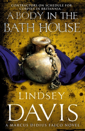 Davis, Lindsey. A Body In The Bath House - Marco Didius Falco: Book XIII. Century, 2013.