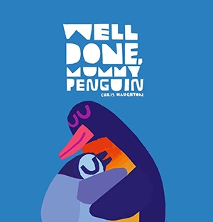 Haughton, Chris. Well Done, Mummy Penguin - A cosy celebration of mummies and penguin parenting, perfect for kids aged 3-5. Walker Books Ltd., 2022.