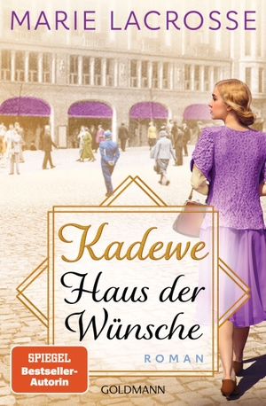 Lacrosse, Marie. KaDeWe. Haus der Wünsche - Roman - Die Kaufhaus-Saga 2. Goldmann TB, 2023.