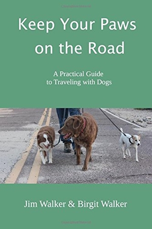 Walker, Jim / Birgit Walker. Keep Your Paws on the Road: A Practical Guide to Traveling with Dogs. Touchladybirdlucky Studios, 2017.