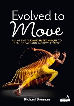 Brennan, Richard. Evolved to Move - Using the Alexander Technique to Reduce Pain and Improve Fitness. Jessica Kingsley Publishers, 2025.