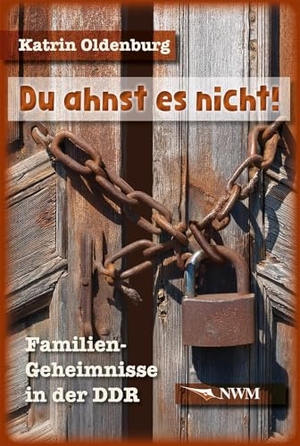 Oldenburg, Katrin. Du ahnst es nicht! - Familien-Geheimnisse in der DDR. NWM-Verlag, 2025.