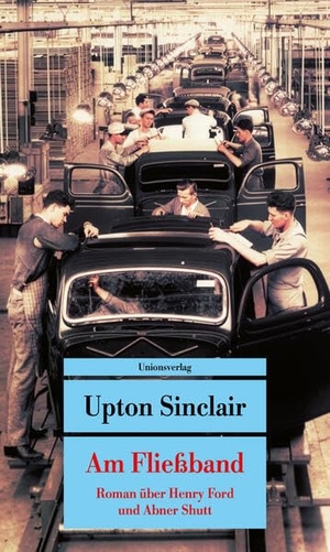 Sinclair, Upton. Am Fließband - Roman über Henry Ford und Abner Shutt. Mit einem Nachwort von Dietmar Dath. Unionsverlag, 2026.