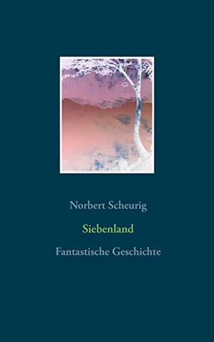Scheurig, Norbert. Siebenland - Fantastische Geschichte. Books on Demand, 2017.