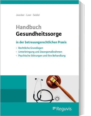Loer, Annette / Seidel, Michael et al. Handbuch Gesundheitssorge - in der betreuungsrechtlichen Praxis. Reguvis Fachmedien GmbH, 2023.