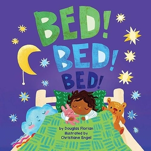 Florian, Douglas. Bed! Bed! Bed! (a Baby Steps Bedtime Board Book for Toddlers). Little Bee Books, 2024.