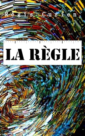 Curien, Régis. La Règle. Books on Demand, 2015.