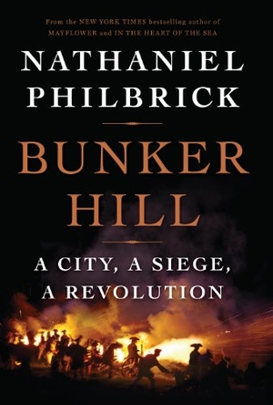 Philbrick, Nathaniel. Bunker Hill - A City, a Siege, a Revolution. Gale, 2014.