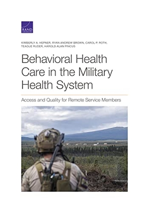 Hepner, Kimberly A / Brown, Ryan Andrew et al. Behavioral Health Care in the Military Health System - Access and Quality for Remote Service Members. RAND Corporation, 2021.
