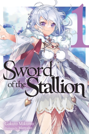 Mikumo, Gakuto. Sword of the Stallion, Vol. 1 (Light Novel) - Volume 1. Yen Press, 2025.