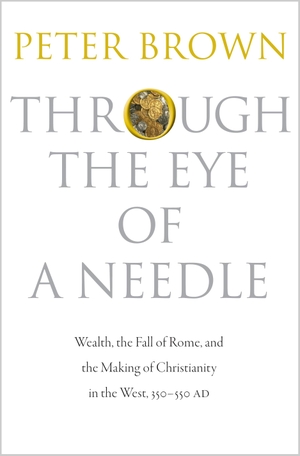 Brown, Peter. Through the Eye of a Needle - Wealth, the Fall of Rome, and the Making of Christianity in the West, 350-550 AD. Princeton University Press, 2014.