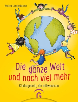 Langenbacher, Andrea. Die ganze Welt und noch viel mehr - Kindergebete, die mitwachsen. Guetersloher Verlagshaus, 2021.