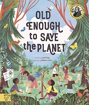 Kirby, Loll. Old Enough to Save the Planet - With a foreword from the leaders of the School Strike for Climate Change. Abrams & Chronicle Books, 2020.