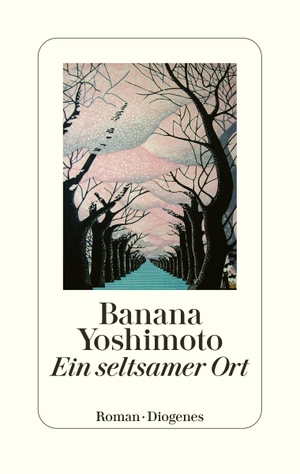 Yoshimoto, Banana. Ein seltsamer Ort. Diogenes Verlag AG, 2023.