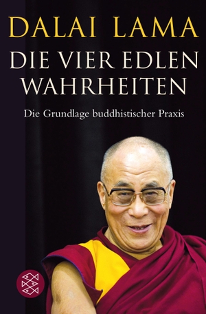 Dalai Lama. Die Vier Edlen Wahrheiten - Die Grundlage buddhistischer Praxis. FISCHER Taschenbuch, 2014.