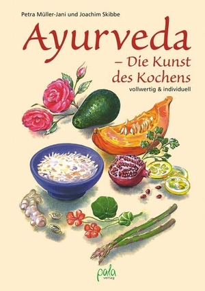 Müller-Jani, Petra / Joachim Skibbe. Ayurveda - Die Kunst des Kochens - Vollwertig und individuell. Pala- Verlag GmbH, 2017.