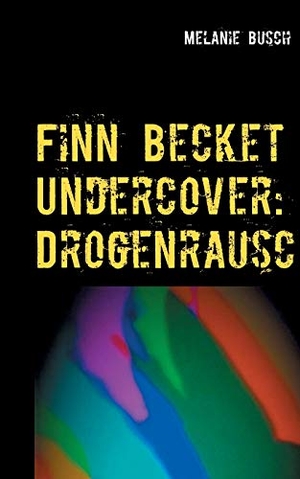 Busch, Melanie. Finn Becket Undercover: - Drogenrausch. Books on Demand, 2021.