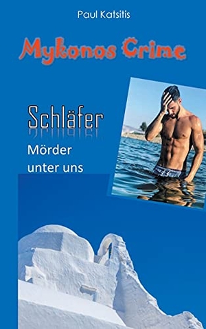 Katsitis, Paul. Der Schläfer - Mörder unter uns - Mykonos Crime 25. Books on Demand, 2021.