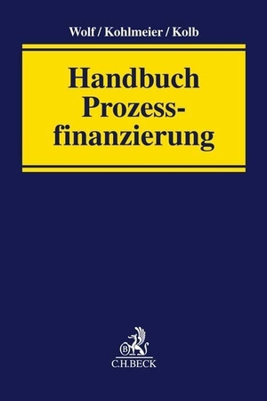 Wolf, Christian / Thomas Kohlmeier et al (Hrsg.). Handbuch Prozessfinanzierung. C.H. Beck, 2026.