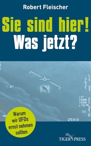Fleischer, Robert. Sie sind hier! Was jetzt?. Tiger Press, 2024.