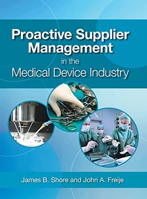 Shore, James B. / John A. Freije. Proactive Supplier Management in the Medical Device Industry. ASQ Quality Press, 2016.