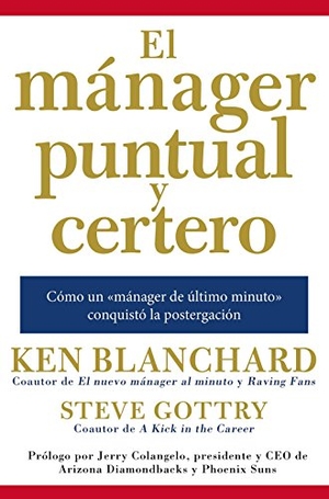 Blanchard, Ken. Mánager Puntual Y Certero - Cómo Un 'Mánager de Último Minuto' Conquistó La Postergación. HarperCollins, 2017.
