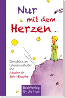 Nur mit dem Herzen ...