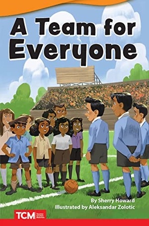 Howard, Sherry. A Team for Everyone. Teacher Created Materials, 2022.