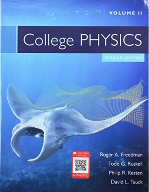 Freedman, Roger / Ruskell, Todd et al. College Physics Volume 2 & Saplingplus for Freedman's College Physics (Six Month Access) 2e. W. H. Freeman, 2018.