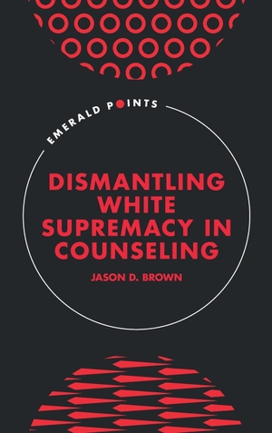 Brown, Jason D.. Dismantling White Supremacy in Counseling. Emerald Publishing Ltd, 2024.