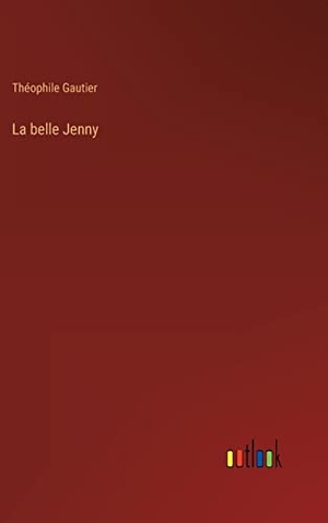 Gautier, Théophile. La belle Jenny. Outlook Verlag, 2022.