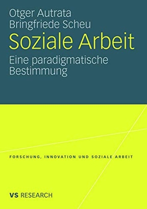 Scheu, Bringfriede / Otger Autrata. Soziale Arbeit - Eine paradigmatische Bestimmung. VS Verlag für Sozialwissenschaften, 2008.