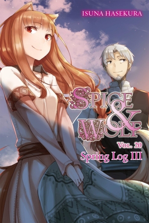 Hasekura, Isuna. Spice and Wolf, Vol. 20 (Light Novel) - Spring Log III. Yen Press, 2018.
