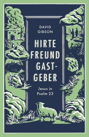 Gibson, David. Hirte, Freund & Gastgeber - Jesus in Psalm 23. Verbum Medien, 2026.