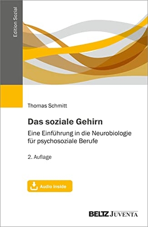 Schmitt, Thomas. Das soziale Gehirn - Eine Einführung in die Neurobiologie für psychosoziale Berufe. Mit Audio inside. Juventa Verlag GmbH, 2022.