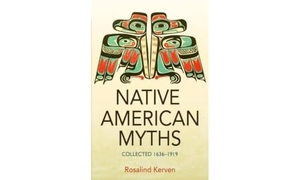 Kerven, Rosalind. NATIVE AMERICAN MYTHS - Collected 1636 - 1919. Talking Stone, 2018.