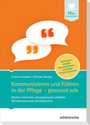 Kommunizieren und Führen in der Pflege - gewusst wie