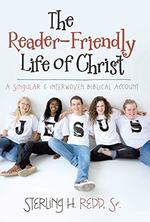 Redd, Sterling H. The Reader-Friendly Life of Christ - A Singular and Interwoven Biblical Account. Author Solutions Inc, 2014.