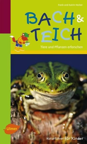 Hecker, Frank / Katrin Hecker. Naturführer für Kinder: Bach und Teich - Tiere und Pflanzen erforschen. Ulmer Eugen Verlag, 2012.