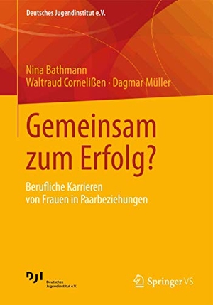 Bathmann, Nina / Müller, Dagmar et al. Gemeinsam zum Erfolg? - Berufliche Karrieren von Frauen in Paarbeziehungen. Springer Fachmedien Wiesbaden, 2012.