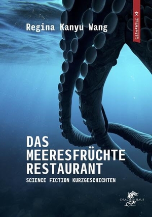 Wang, Regina Kanyu. Das Meeresfrüchterestaurant - Science Fiction Kurzgeschichten. Drachenhaus Verlag, 2024.