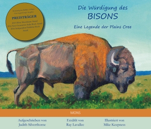Lavallee, Ray / Judith Silverthorne. Die Würdigung des Bisons - Eine Legende der Plains-Cree. Mons Verlag e.K, 2019.