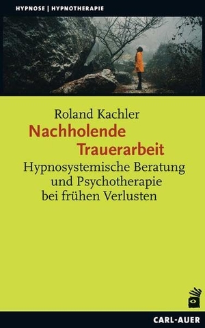 Kachler, Roland. Nachholende Trauerarbeit - Hypnosystemische Beratung und Psychotherapie bei frühen Verlusten. Auer-System-Verlag, Carl, 2018.