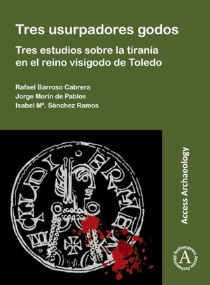 Sanchez Ramos, Isabel / Morin de Pablos, Jorge et al. Tres usurpadores godos: Tres estudios sobre la tirania en el reino visigodo de Toledo. Archaeopress, 2021.