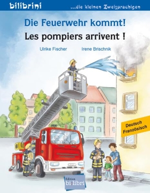 Fischer, Ulrike. Die Feuerwehr kommt! (Deutsch-Französisch) - Zweisprachiges Kinderbuch. bilibri, 2017.