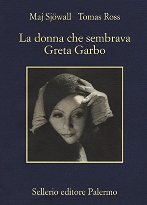 Sjöwall, Maj / Tomas Ross. La donna che sembrava Greta Garbo. , 2016.